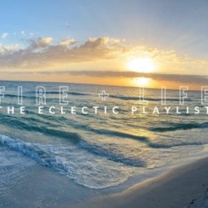 FIRE + LIFE: The Eclectic Playlist