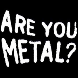 Are You Metal?