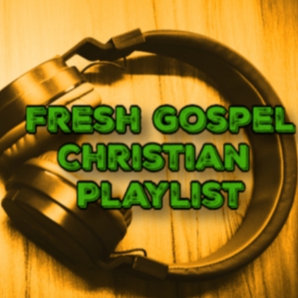 Fresh Christian/Gospel Playlist