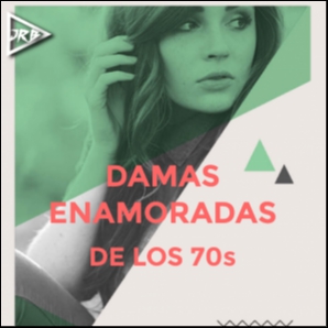 DAMAS ENAMORADAS DE LOS 70s