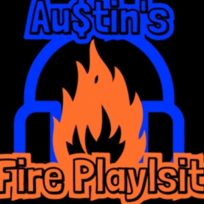 Au$tin's Fire Playlist