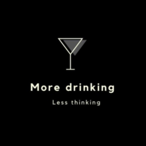 More Drinking Less Thinking