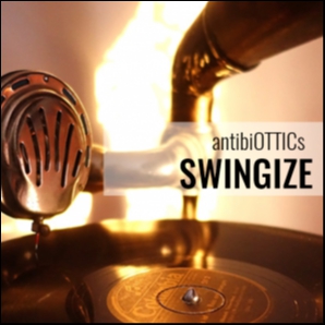 antibiOTTICs SWINGIZE - trending Electro Swing 
