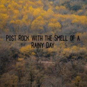 Post Rock with the Smell of a Rainy Day