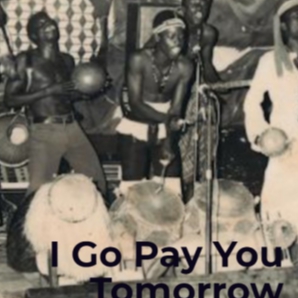 I Go Pay You Tomorrow (Highlife)