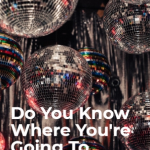 Do You Know Where You're Going To (Disco)