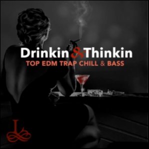 Drinkin' and Thinkin' | Top EDM, Trap, Chill, Bass