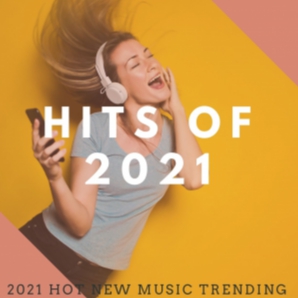 Hits of 2021 - 2021 New Music Hot Trending