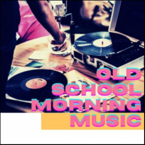 OLD SCHOOL MORNING MUSIC