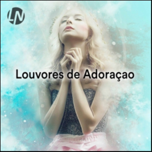 Louvores de Adoraçao | Música Gospel e Músicas Evangélicas