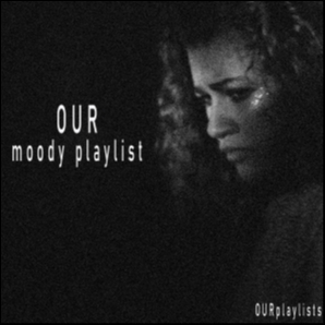 Our moody playlist