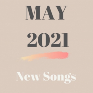 May 2021 | New Songs