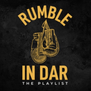#RumbleInDar The Playlist