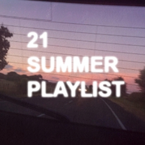 it's the summer of '21 and you're on a roadtrip ~a playlist