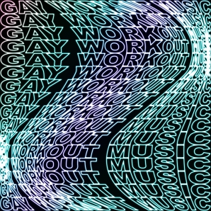 GAY WORKOUT MUSIC