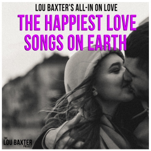Lou Baxter's All-in on love: The happiest love songs