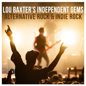 Lou Baxter's Independent Gems: Alternative Rock & Indie Rock