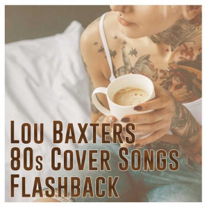 Lou Baxters 80th Flashback: Unusual Cover Versions