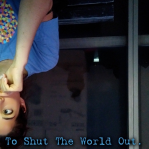 To Shut the World Out.