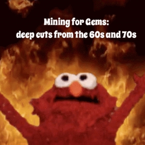 Mining for Gems: deep cuts from the 60s and 70s