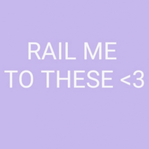Rail me to these<3