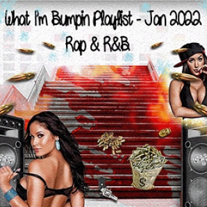 What I'm Bumpin - Jan 2022