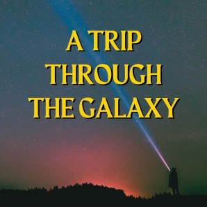 A Trip Through The Galaxy