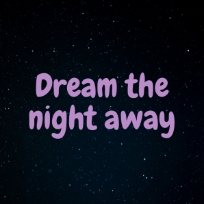 Dream the night away