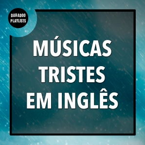 Músicas Tristes Em Inglês | Música Para Chorar de Desamor