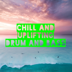 Chill and Uplifting Drum and Bass