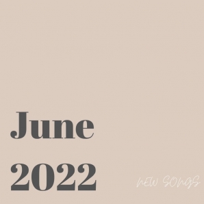 June 2022 | New Songs