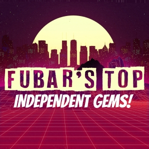 FUBAR!'s Top Independent Gems!