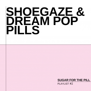 Shoegaze & Dream Pop Pills