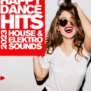 HAPPY DANCE HITS - HOUSE & ELEKTRO SOUND 2023