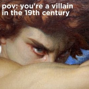 pov: you are a villain in the 19th century