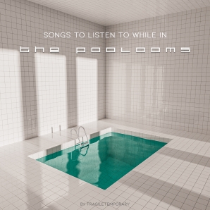 songs to listen to while in the poolrooms | fragiletemporary