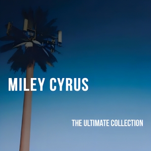 Miley Cyrus - The Ultimate Collection