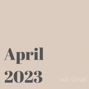 April 2023 | New Songs