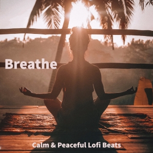 Breathe - Calm & Peaceful Lofi Beats 