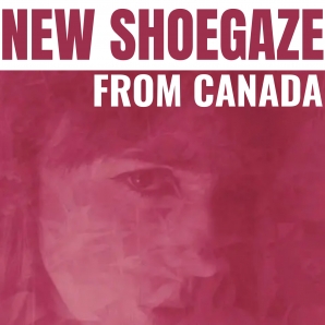 NEW SHOEGAZE FROM CANADA