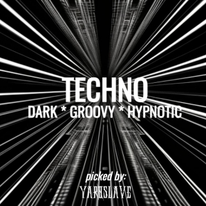 TECHNO - DARK * GROOVY * HYPNOTIC