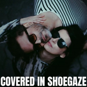COVERED IN SHOEGAZE