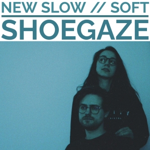 NEW SLOW SHOEGAZE