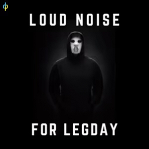 LOUD NOISE for LEGDAY