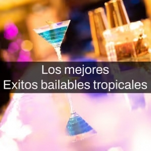 Los mejores exitos bailables tropicales