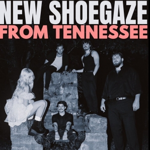 NEW SHOEGAZE FROM TENNESSEE