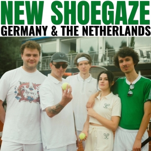 NEW DUTCH & GERMAN SHOEGAZE