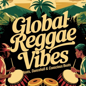 Global Reggae Vibes: Roots, Dancehall & Conscious Beats