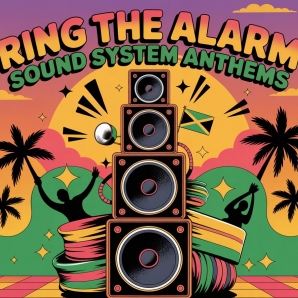 Ring The Alarm: Sound System Anthems