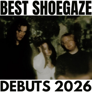 BEST SHOEGAZE DEBUTS 2026
